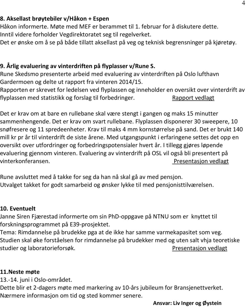 Rune Skedsmo presenterte arbeid med evaluering av vinterdriften på Oslo lufthavn Gardermoen og delte ut rapport fra vinteren 2014/15.