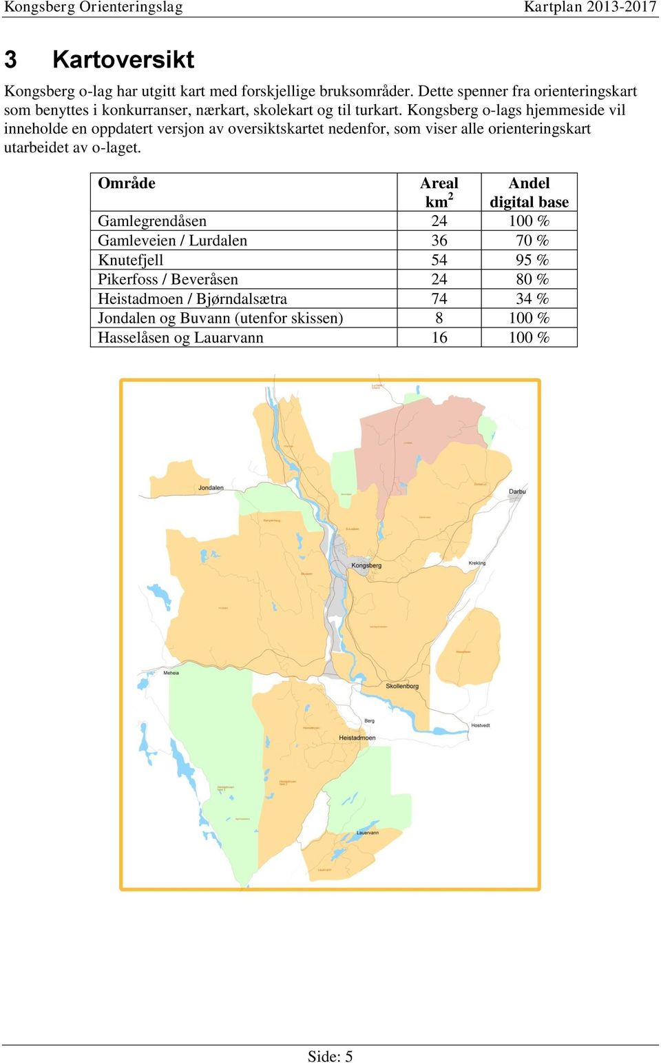 Kongsberg o-lags hjemmeside vil inneholde en oppdatert versjon av oversiktskartet nedenfor, som viser alle orienteringskart utarbeidet av o-laget.