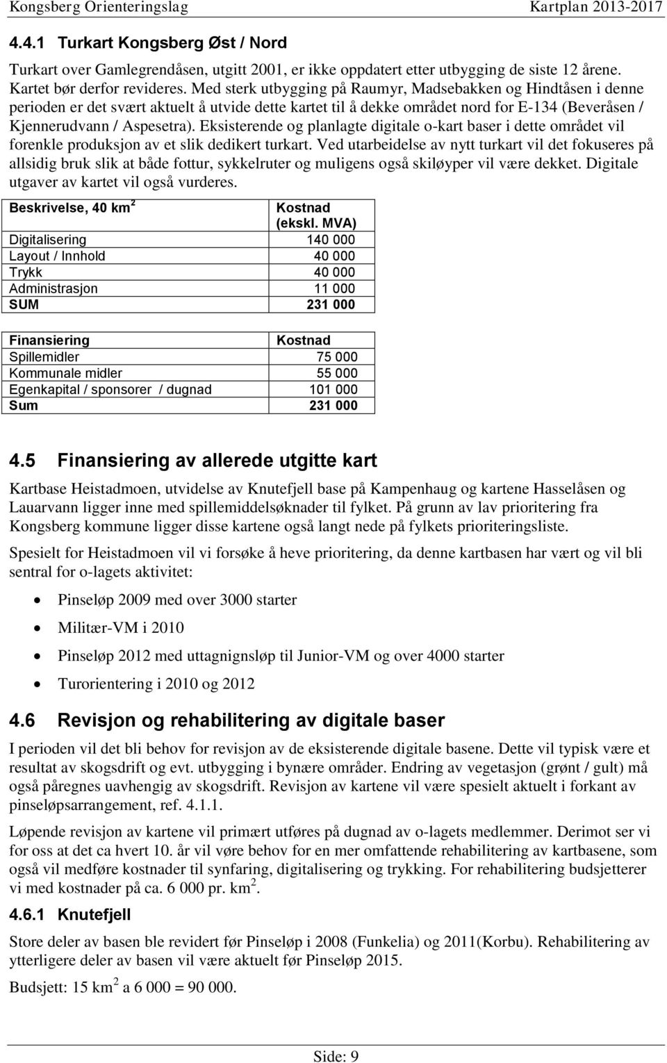 Eksisterende og planlagte digitale o-kart baser i dette området vil forenkle produksjon av et slik dedikert turkart.