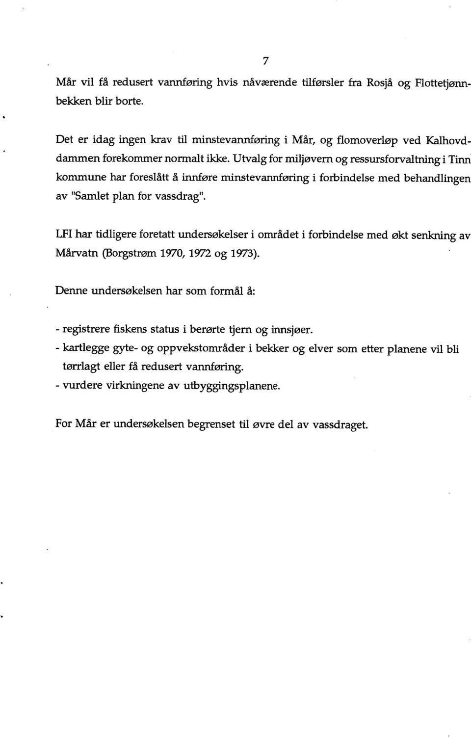 Utvalg for miljøvern og ressursforvaltning i Tinn kommune har foreslått å innføre minstevannføring i forbindelse med behandlingen av "Samlet plan for vassdrag".