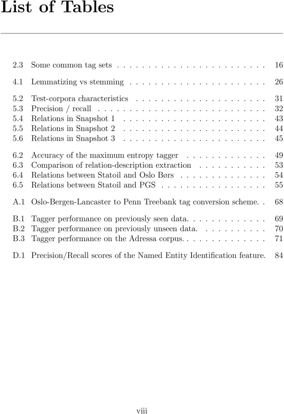 2 Accuracy of the maximum entropy tagger............. 49 6.3 Comparison of relation-description extraction........... 53 6.4 Relations between Statoil and Oslo Børs.............. 54 6.