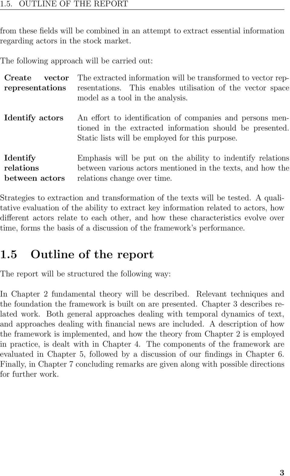 This enables utilisation of the vector space model as a tool in the analysis. An effort to identification of companies and persons mentioned in the extracted information should be presented.