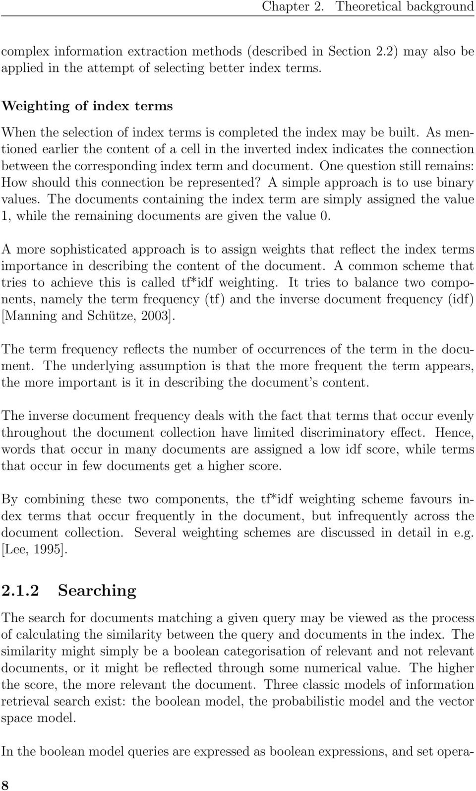 As mentioned earlier the content of a cell in the inverted index indicates the connection between the corresponding index term and document.