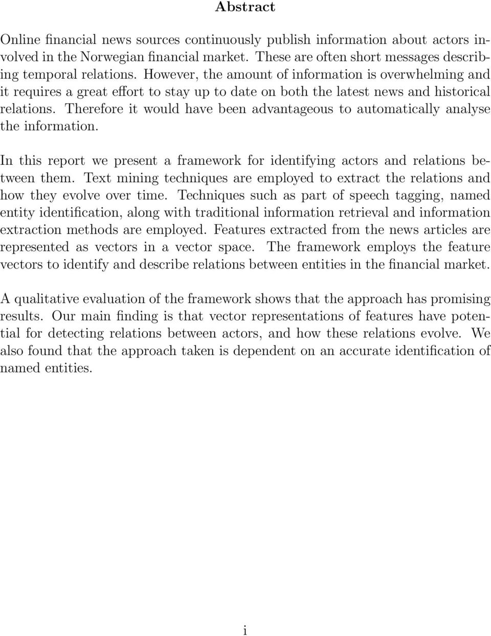 Therefore it would have been advantageous to automatically analyse the information. In this report we present a framework for identifying actors and relations between them.