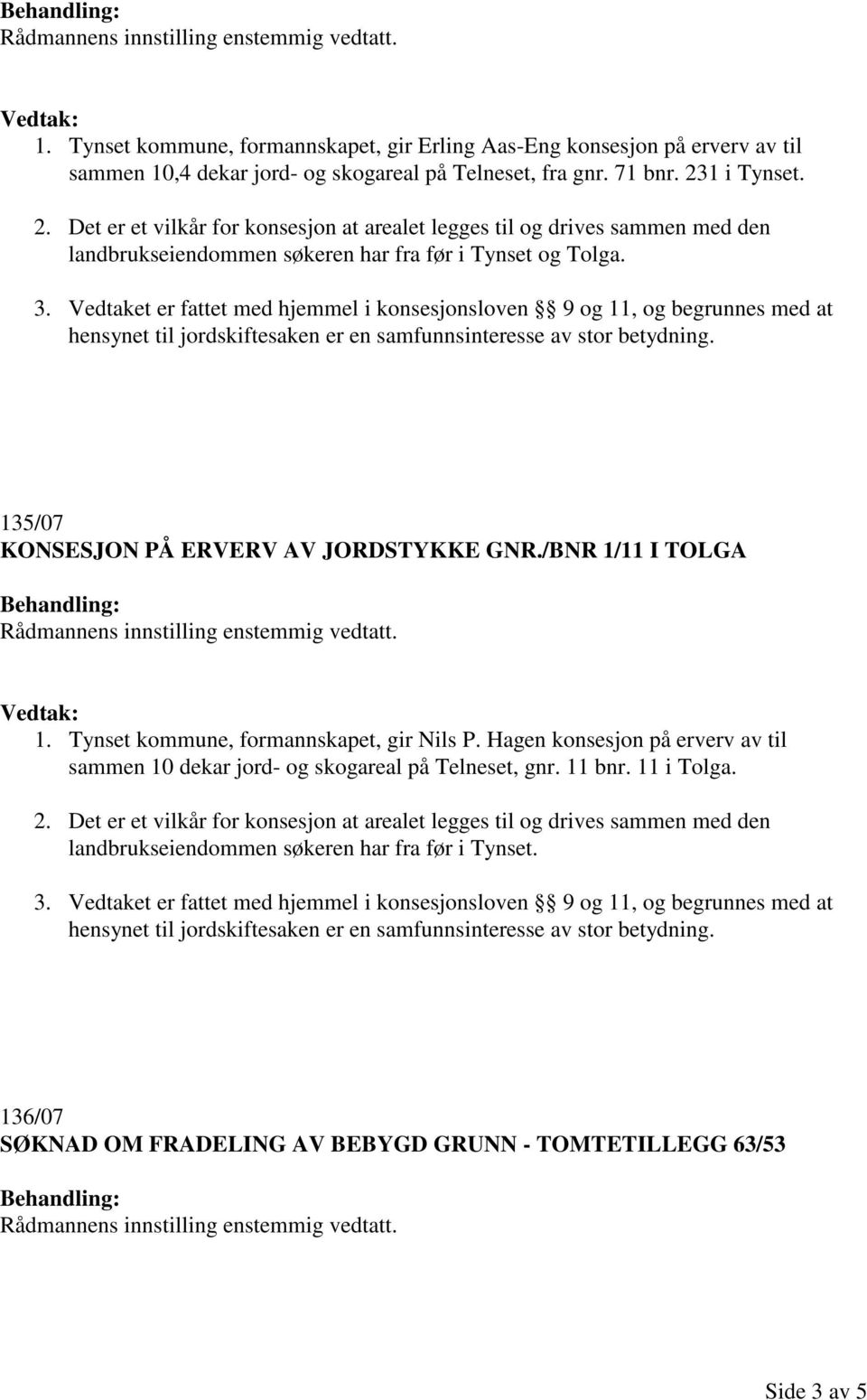 /BNR 1/11 I TOLGA 1. Tynset kommune, formannskapet, gir Nils P.