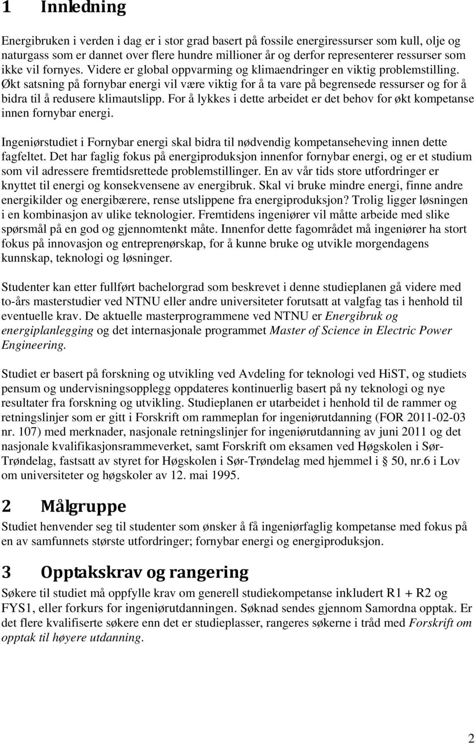 Økt satsning på fornybar energi vil være viktig for å ta vare på begrensede ressurser og for å bidra til å redusere klimautslipp.