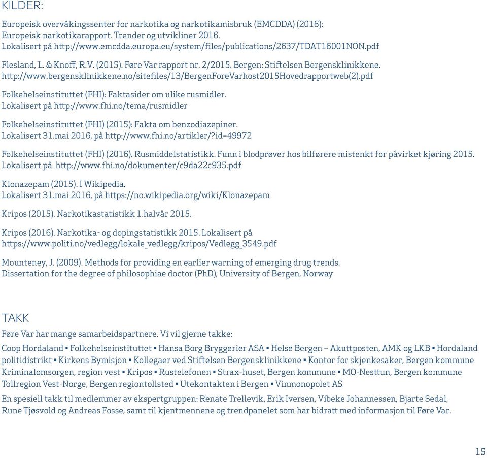 no/sitefiles/13/bergenforevarhost2015hovedrapportweb(2).pdf Folkehelseinstituttet (FHI): Faktasider om ulike rusmidler. Lokalisert på http://www.fhi.