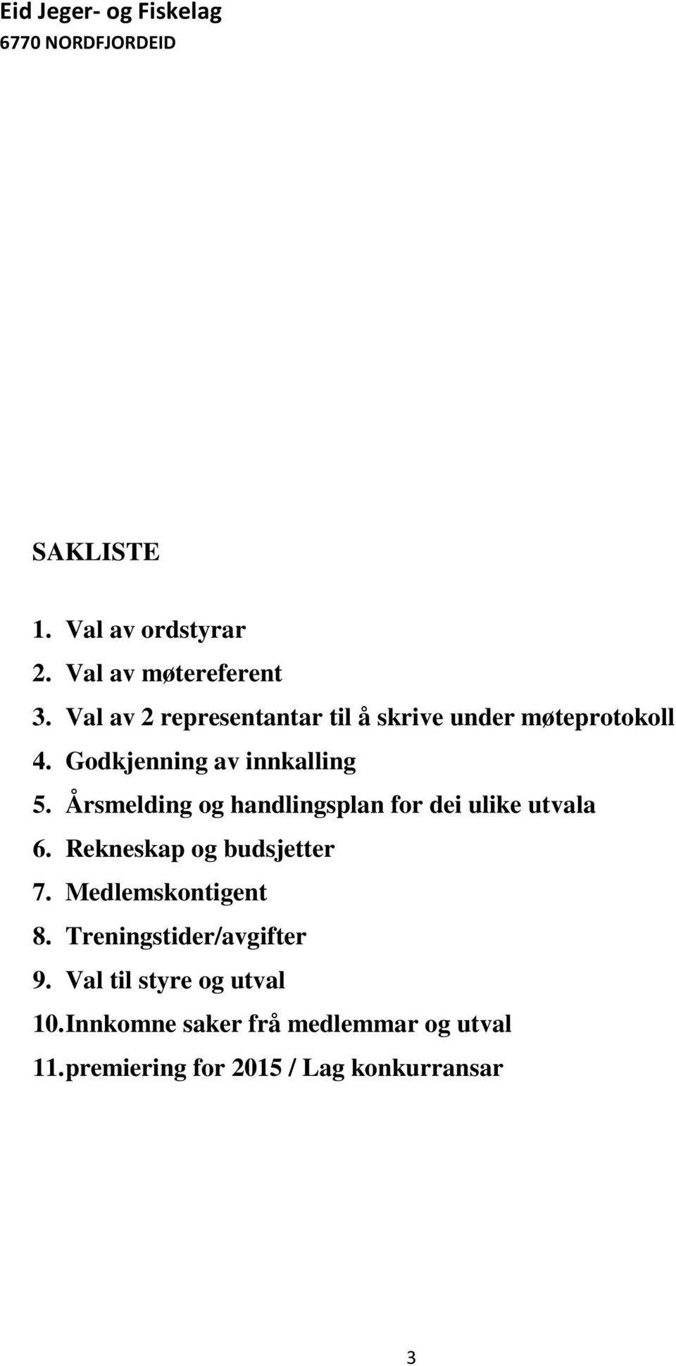 Årsmelding og handlingsplan for dei ulike utvala 6. Rekneskap og budsjetter 7.