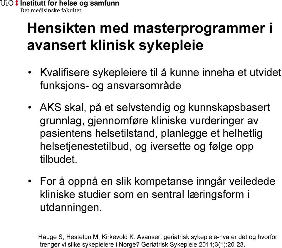 Hensikten med masterprogrammer i avansert klinisk sykepleie Kvalifisere sykepleiere til å kunne inneha et utvidet funksjons- og ansvarsområde AKS skal,