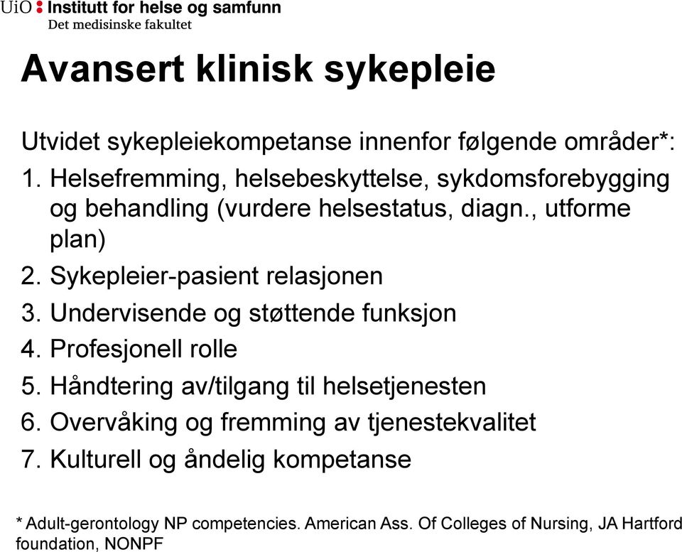 Sykepleier-pasient relasjonen 3. Undervisende og støttende funksjon 4. Profesjonell rolle 5.