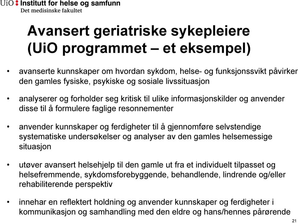 systematiske undersøkelser og analyser av den gamles helsemessige situasjon utøver avansert helsehjelp til den gamle ut fra et individuelt tilpasset og helsefremmende, sykdomsforebyggende,