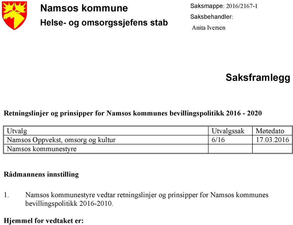 Namsos Oppvekst, omsorg og kultur 6/16 17.03.2016 Namsos kommunestyre Rådmannens innstilling 1.