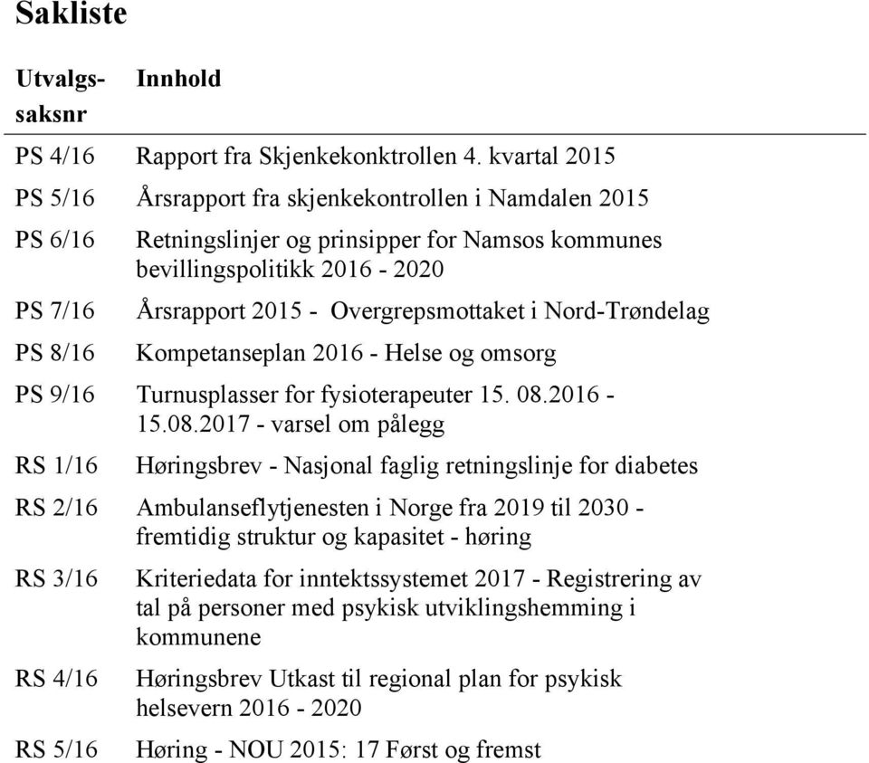 Overgrepsmottaket i Nord-Trøndelag Kompetanseplan 2016 - Helse og omsorg PS 9/16 Turnusplasser for fysioterapeuter 15. 08.