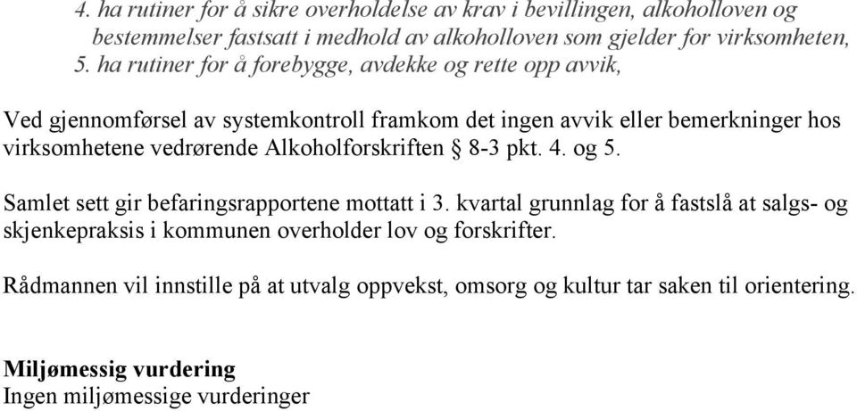 Alkoholforskriften 8-3 pkt. 4. og 5. Samlet sett gir befaringsrapportene mottatt i 3.