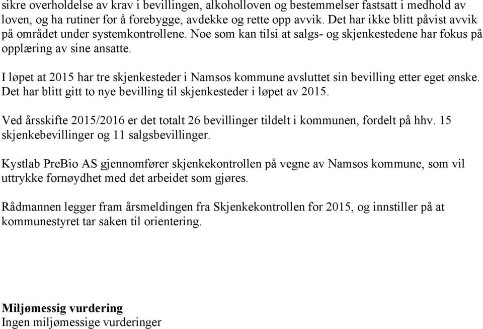 I løpet at 2015 har tre skjenkesteder i Namsos kommune avsluttet sin bevilling etter eget ønske. Det har blitt gitt to nye bevilling til skjenkesteder i løpet av 2015.