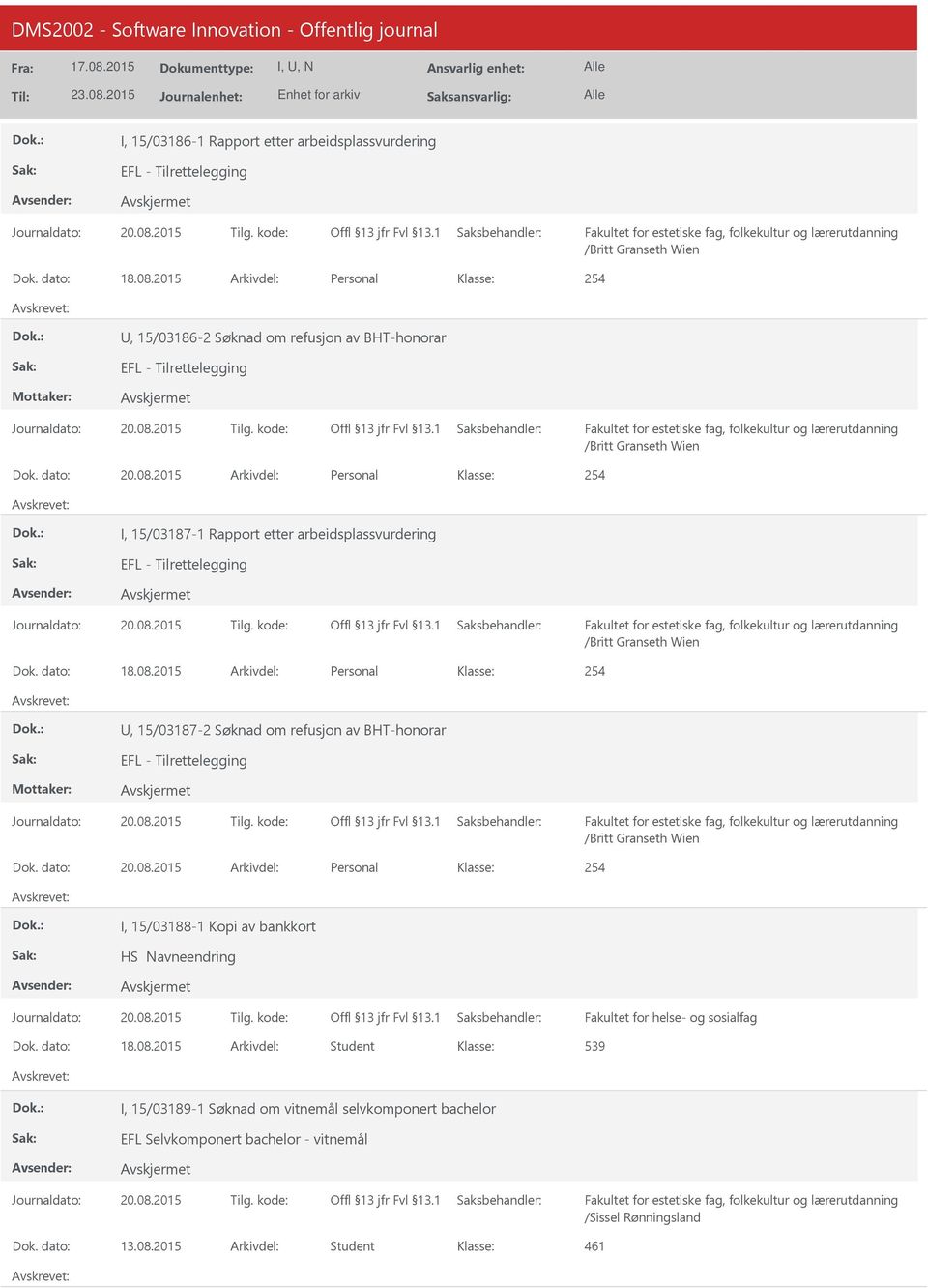 2015 Arkivdel: Personal 254 I, 15/03187-1 Rapport etter arbeidsplassvurdering EFL - Tilrettelegging /Britt Granseth Wien Dok. dato: 18.08.