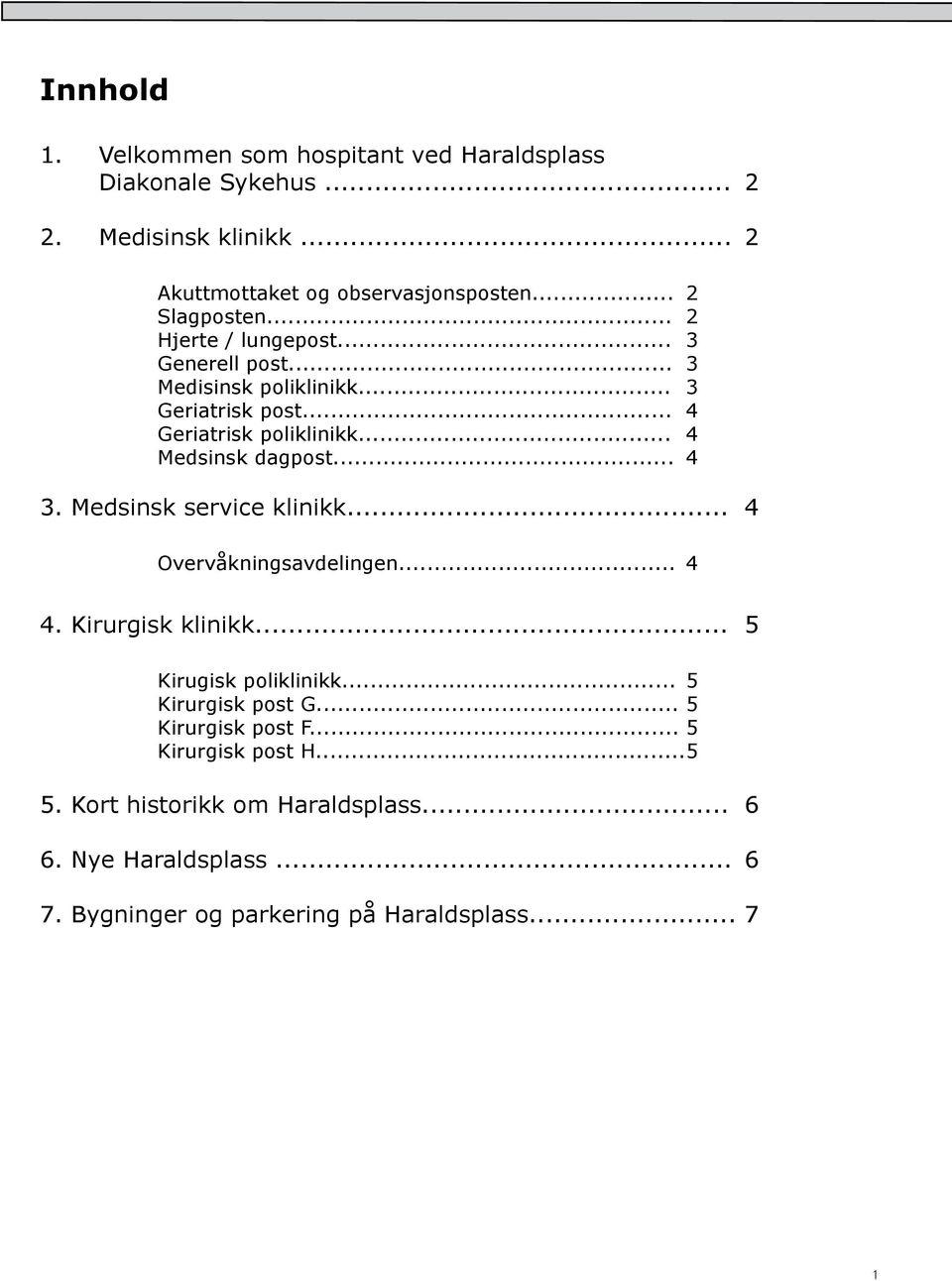 .. 4 Medsinsk dagpost... 4 3. Medsinsk service klinikk... 4 Overvåkningsavdelingen... 4 4. Kirurgisk klinikk... 5 Kirugisk poliklinikk.