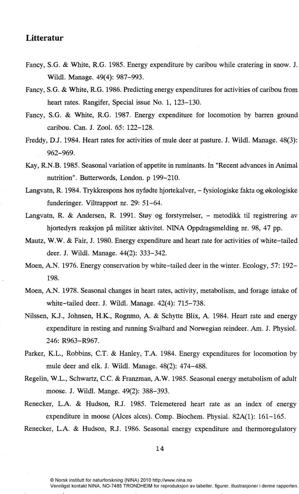 Energy expenditure for locomotion by barren ground caribou. Can. J. Zool. 65: 122-128. Freddy, D.J. 1984. Heart rates for activities of mule deer at pasture. J. Wildl. Manage. 48(3): 962-969. Kay, R.