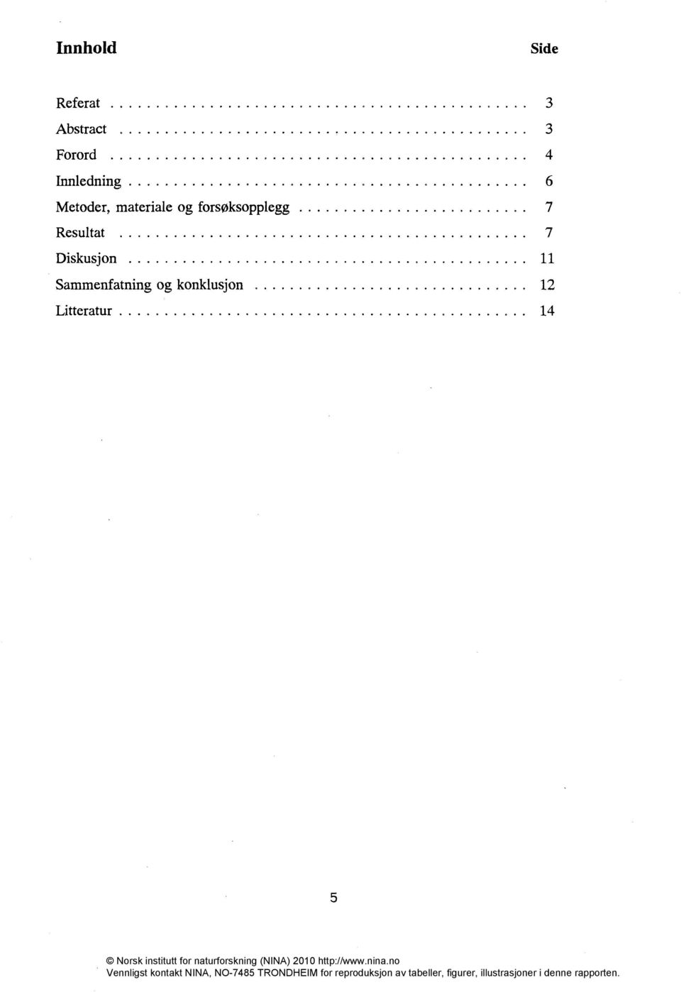 forsøksopplegg Resultat Diskusjon