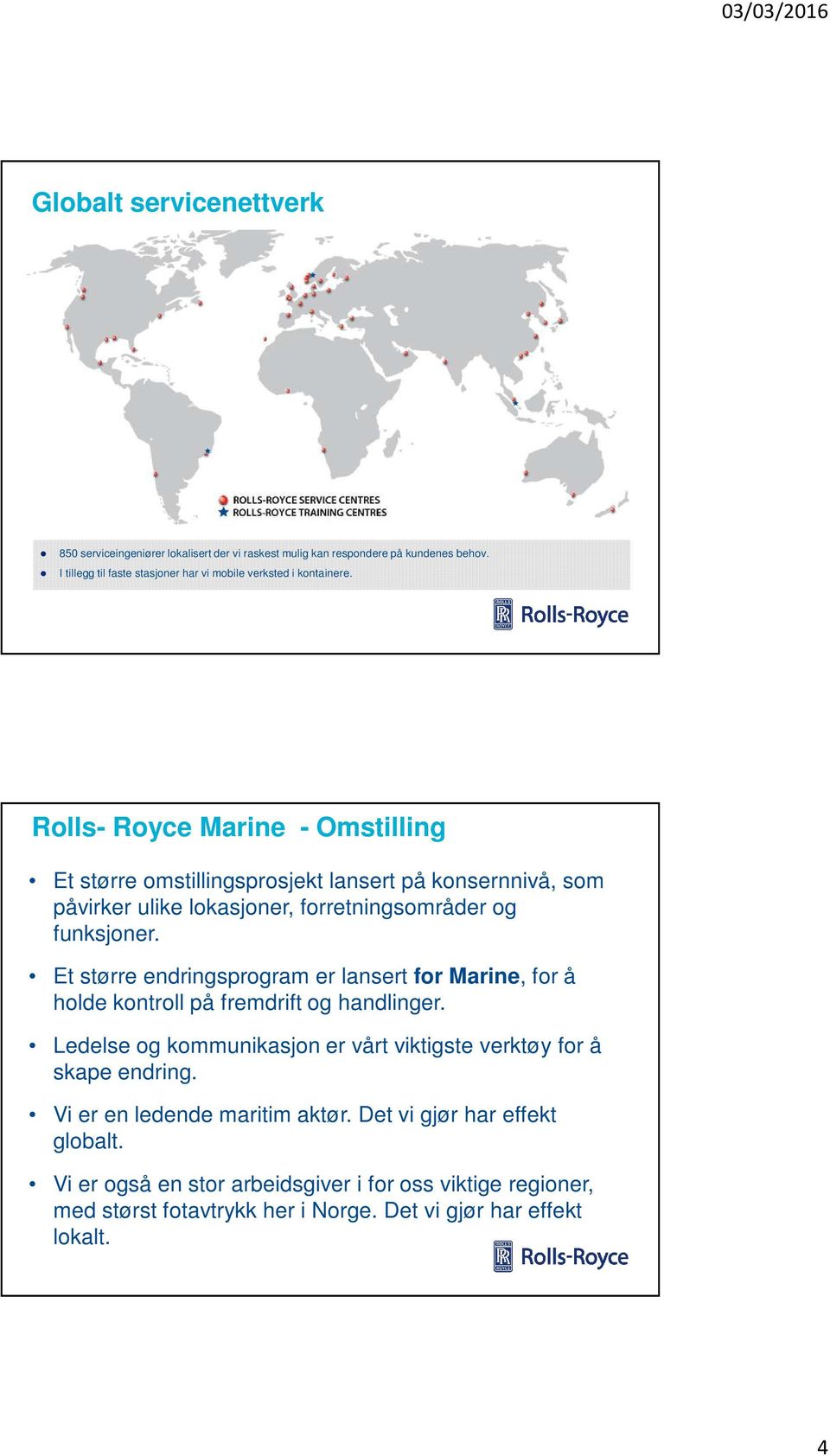 Rolls- Royce Marine - Omstilling Et større omstillingsprosjekt lansert på konsernnivå, som påvirker ulike lokasjoner, forretningsområder og funksjoner.