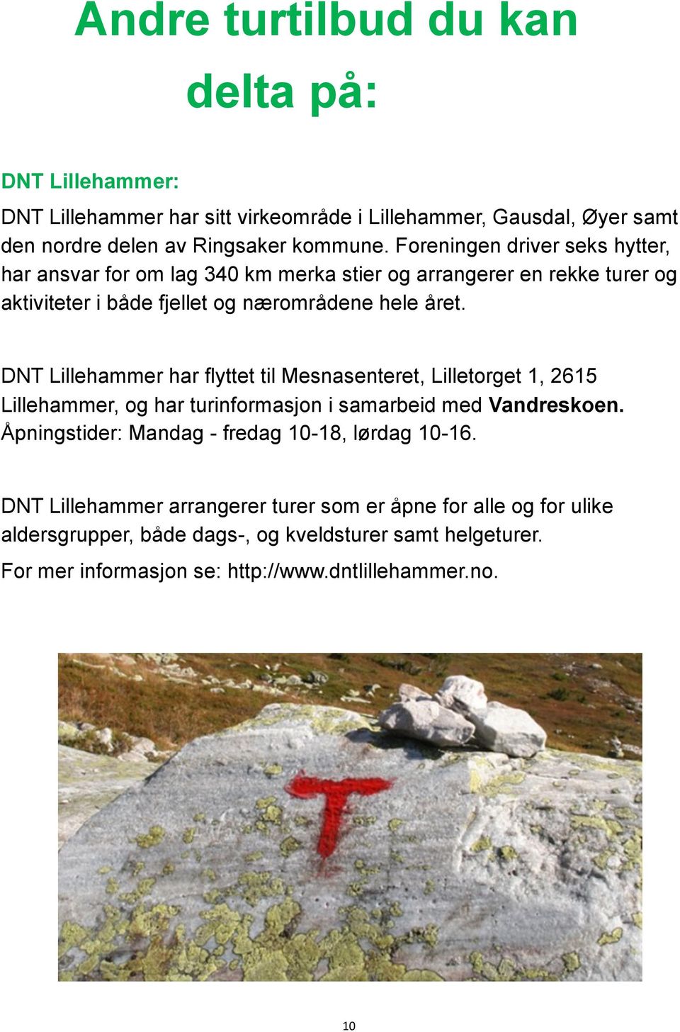 DNT Lillehammer har flyttet til Mesnasenteret, Lilletorget 1, 2615 Lillehammer, og har turinformasjon i samarbeid med Vandreskoen.