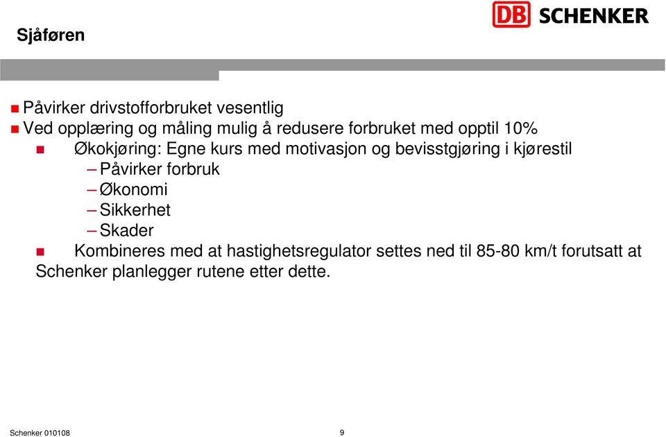 bevisstgjøring i kjørestil Påvirker forbruk Økonomi Sikkerhet Skader Kombineres med