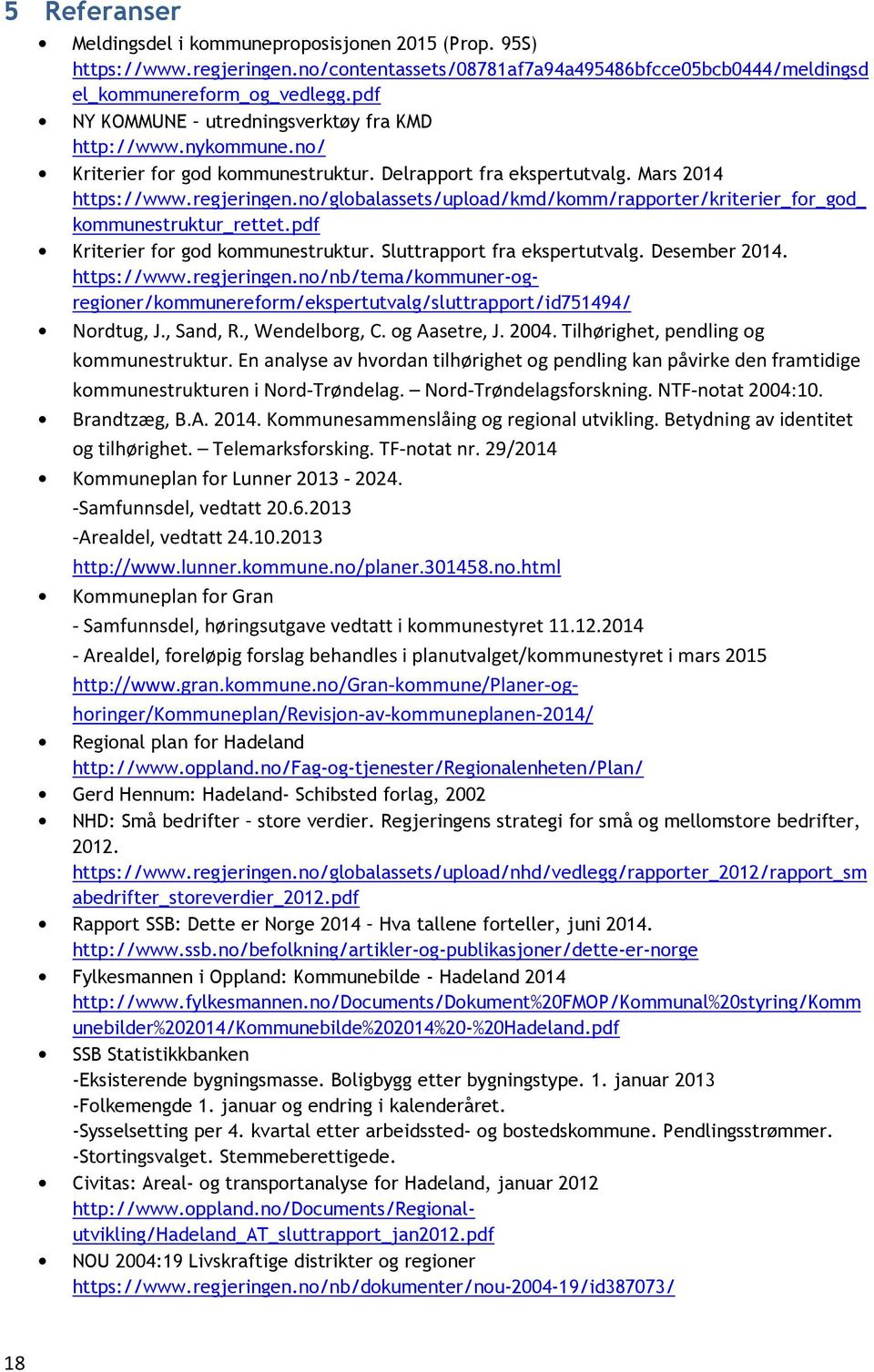 no/globalassets/upload/kmd/komm/rapporter/kriterier_for_god_ kommunestruktur_rettet.pdf Kriterier for god kommunestruktur. Sluttrapport fra ekspertutvalg. Desember 2014. https://www.regjeringen.