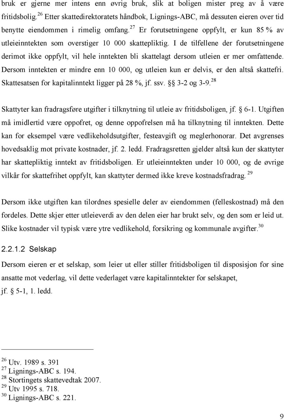 27 Er forutsetningene oppfylt, er kun 85 % av utleieinntekten som overstiger 10 000 skattepliktig.