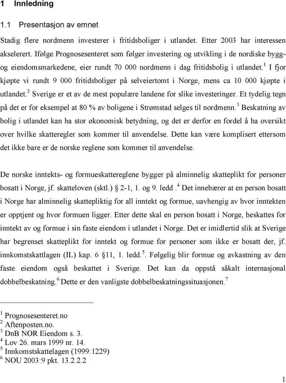 1 I fjor kjøpte vi rundt 9 000 fritidsboliger på selveiertomt i Norge, mens ca 10 000 kjøpte i utlandet. 2 Sverige er et av de mest populære landene for slike investeringer.