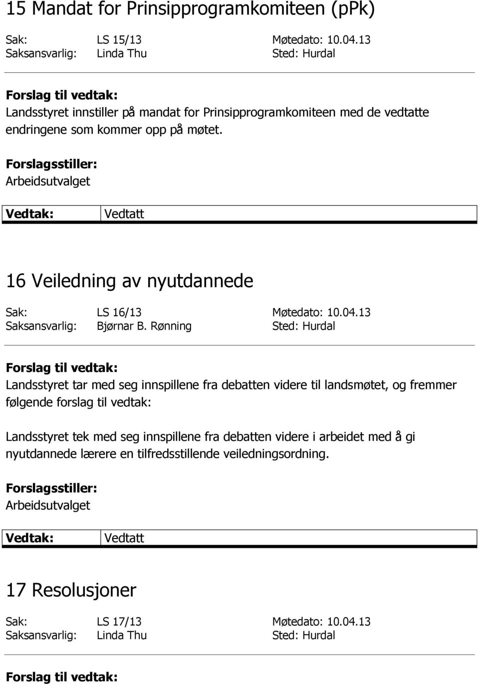 16 Veiledning av nyutdannede Sak: LS 16/13 Møtedato: 10.04.13 Saksansvarlig: Bjørnar B.