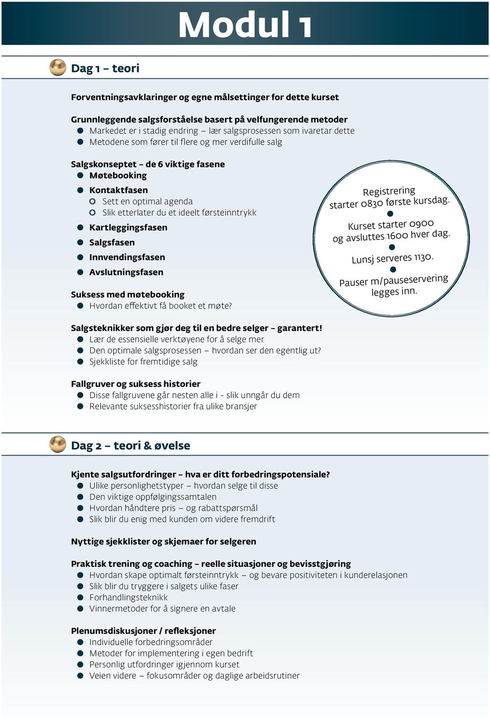 Kartleggingsfasen Salgsfasen Innvendingsfasen Avslutningsfasen Suksess med møtebooking Hvordan effektivt få booket et møte? Registrering starter 0830 første kursdag.