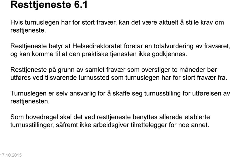 Resttjeneste på grunn av samlet fravær som overstiger to måneder bør utføres ved tilsvarende turnussted som turnuslegen har for stort fravær fra.