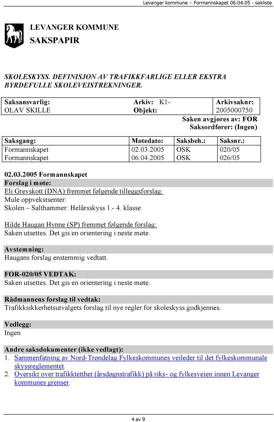 2005 OSK 020/05 Formannskapet 06.04.2005 OSK 026/05 02.03.
