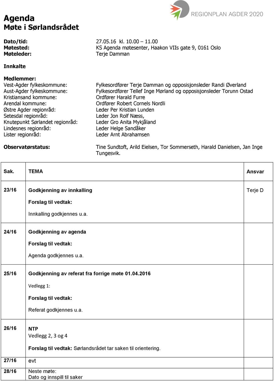 Østre Agder regionråd: Setesdal regionråd: Knutepunkt Sørlandet regionråd: Lindesnes regionråd: Lister regionråd: Observatørstatus: Fylkesordfører Terje Damman og opposisjonsleder Randi Øverland