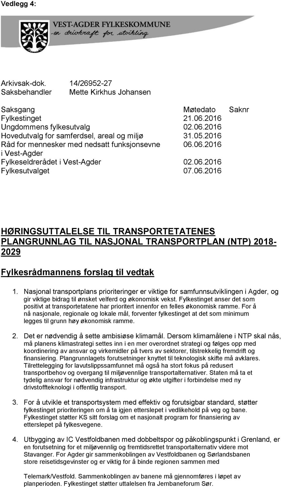 Nasjonal transportplans prioriteringer er viktige for samfunnsutviklingen i Agder, og gir viktige bidrag til ønsket velferd og økonomisk vekst.