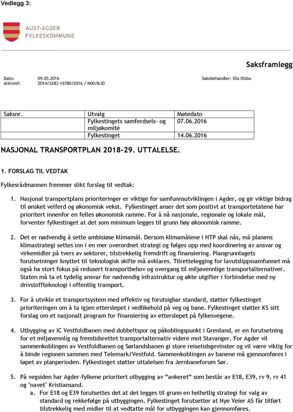 Nasjonal transportplans prioriteringer er viktige for samfunnsutviklingen i Agder, og gir viktige bidrag til ønsket velferd og økonomisk vekst.