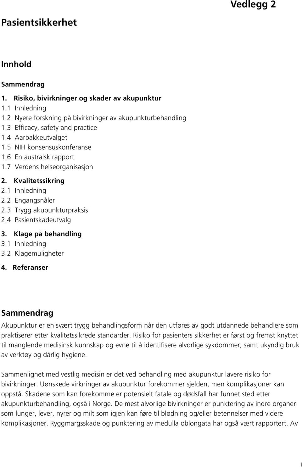 3 Trygg akupunkturpraksis 2.4 Pasientskadeutvalg 3. Klage på behandling 3.1 Innledning 3.2 Klagemuligheter 4.