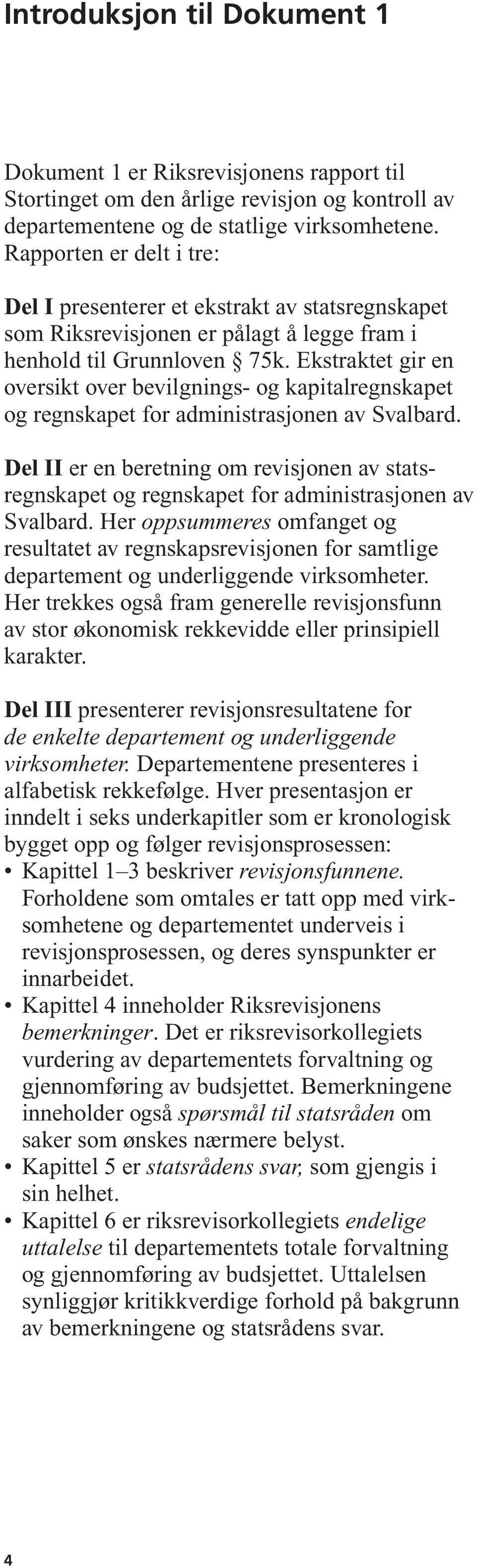 Ekstraktet gir en oversikt over bevilgnings- og kapitalregnskapet og regnskapet for administrasjonen av Svalbard.