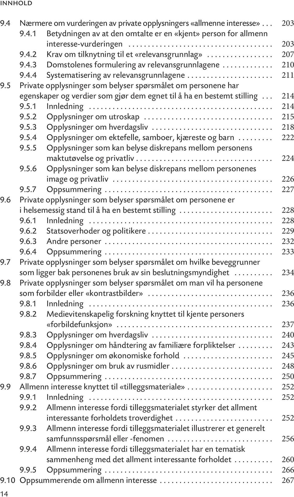 5 Private opplysninger som belyser spørsmålet om personene har egenskaper og verdier som gjør dem egnet til å ha en bestemt stilling... 214 9.5.1 Innledning............................................... 214 9.5.2 Opplysninger om utroskap.