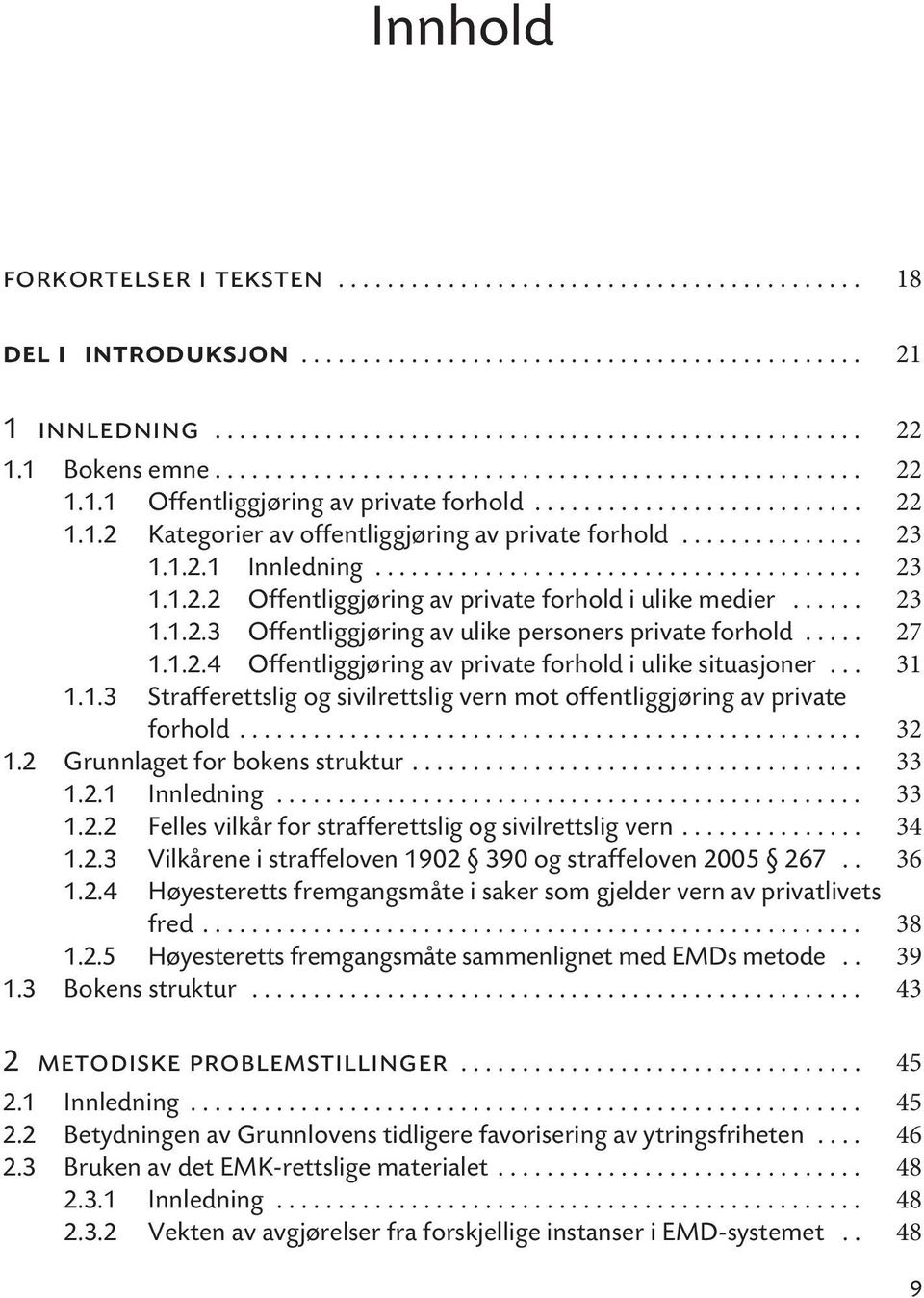 .............. 23 1.1.2.1 Innledning........................................ 23 1.1.2.2 Offentliggjøring av private forhold i ulike medier...... 23 1.1.2.3 Offentliggjøring av ulike personers private forhold.