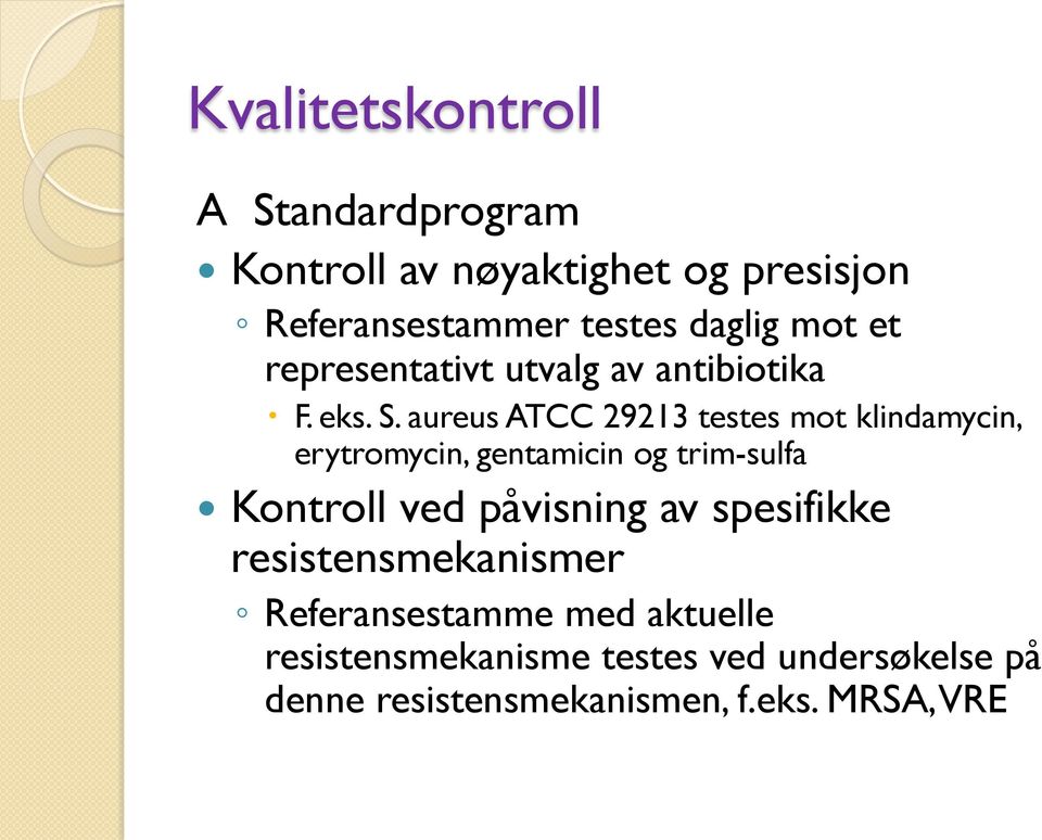 aureus ATCC 29213 testes mot klindamycin, erytromycin, gentamicin og trim-sulfa Kontroll ved påvisning