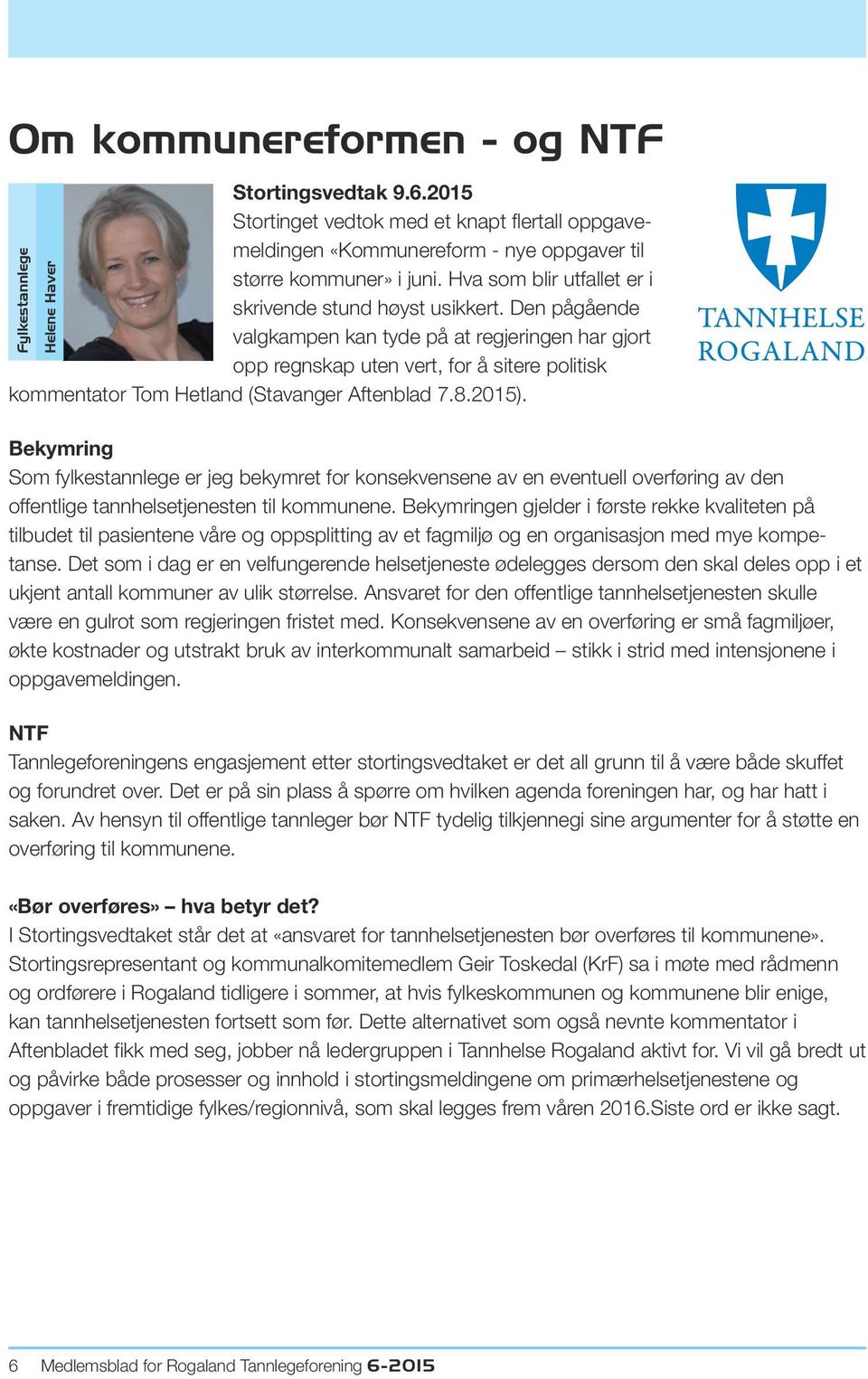 Den pågående valgkampen kan tyde på at regjeringen har gjort opp regnskap uten vert, for å sitere politisk kommentator Tom Hetland (Stavanger Aftenblad 7.8.2015).