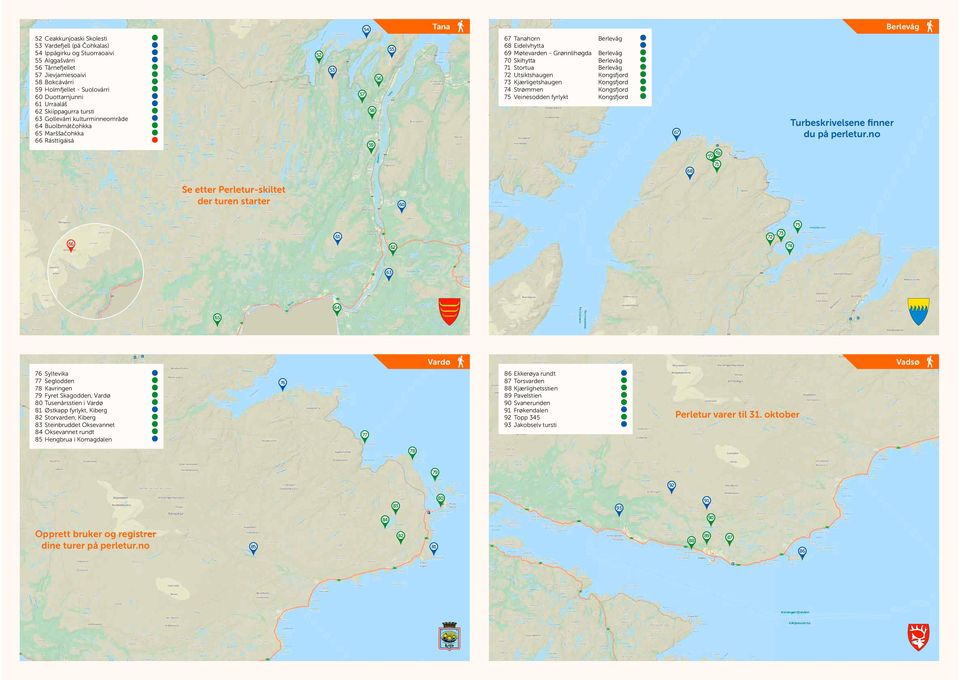 Møtevarden - Grønnlihøgda Berlevåg 70 kihytta Berlevåg 71 tortua Berlevåg 72 Utsiktshaugen Kongsfjord 73 Kjærligetshaugen Kongsfjord 74 trømmen Kongsfjord 75 Veinesodden fyrlykt Kongsfjord 67