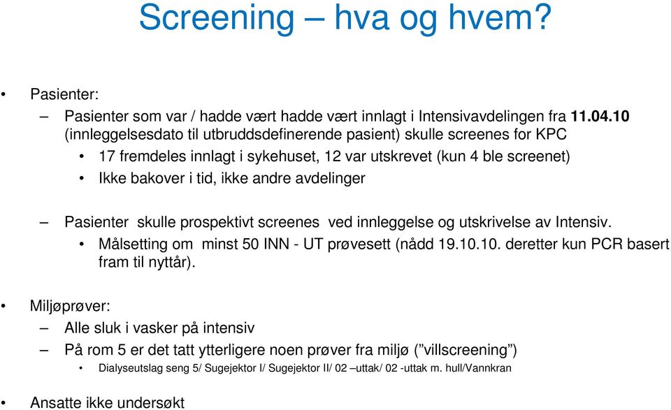 andre avdelinger Pasienter skulle prospektivt screenes ved innleggelse og utskrivelse av Intensiv. Målsetting om minst 50 INN - UT prøvesett (nådd 19.10.