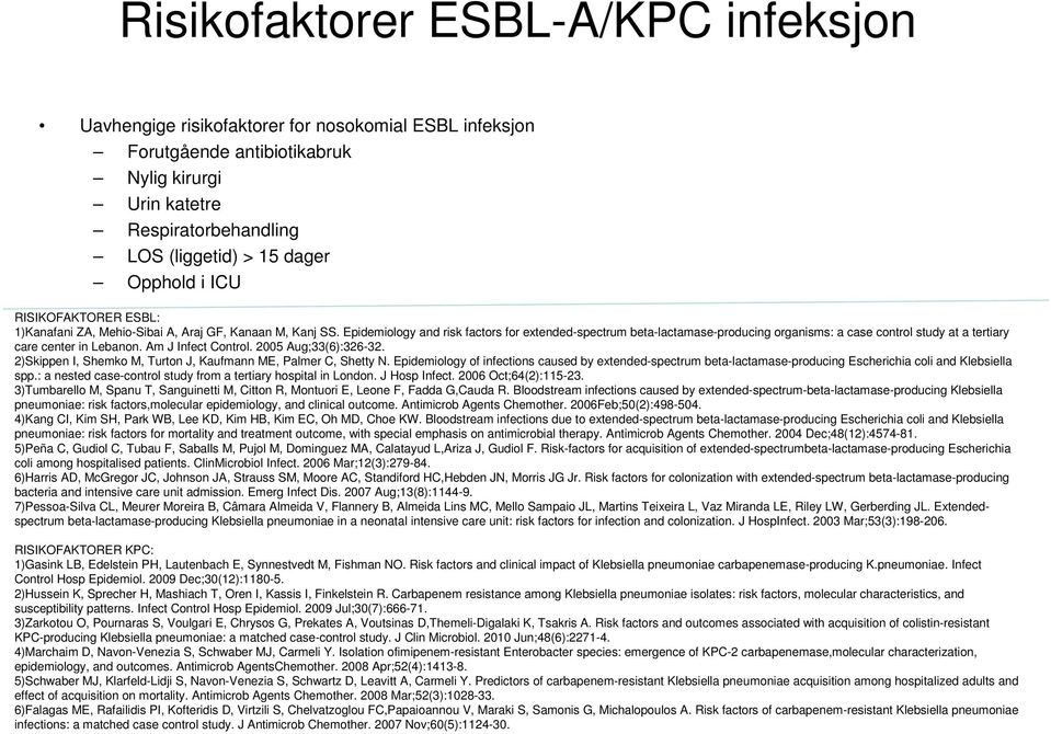 Epidemiology and risk factors for extended-spectrum beta-lactamase-producing organisms: a case control study at a tertiary care center in Lebanon. Am J Infect Control. 2005 Aug;33(6):326-32.