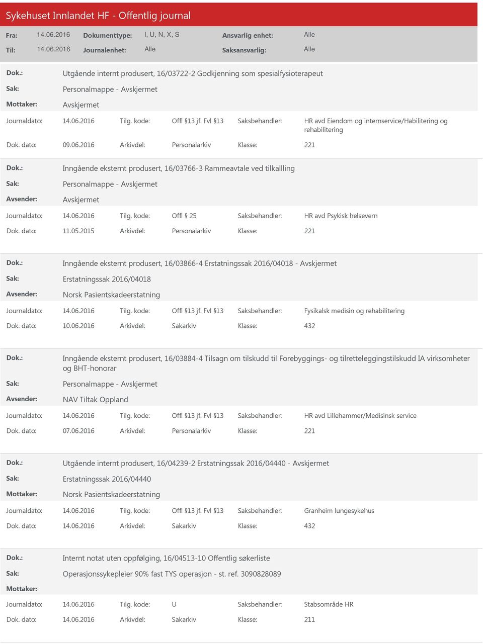 2015 Arkivdel: Personalarkiv Inngående eksternt produsert, 16/03866-4 Erstatningssak 2016/04018 - Erstatningssak 2016/04018 Norsk Pasientskadeerstatning Fysikalsk medisin og rehabilitering 432