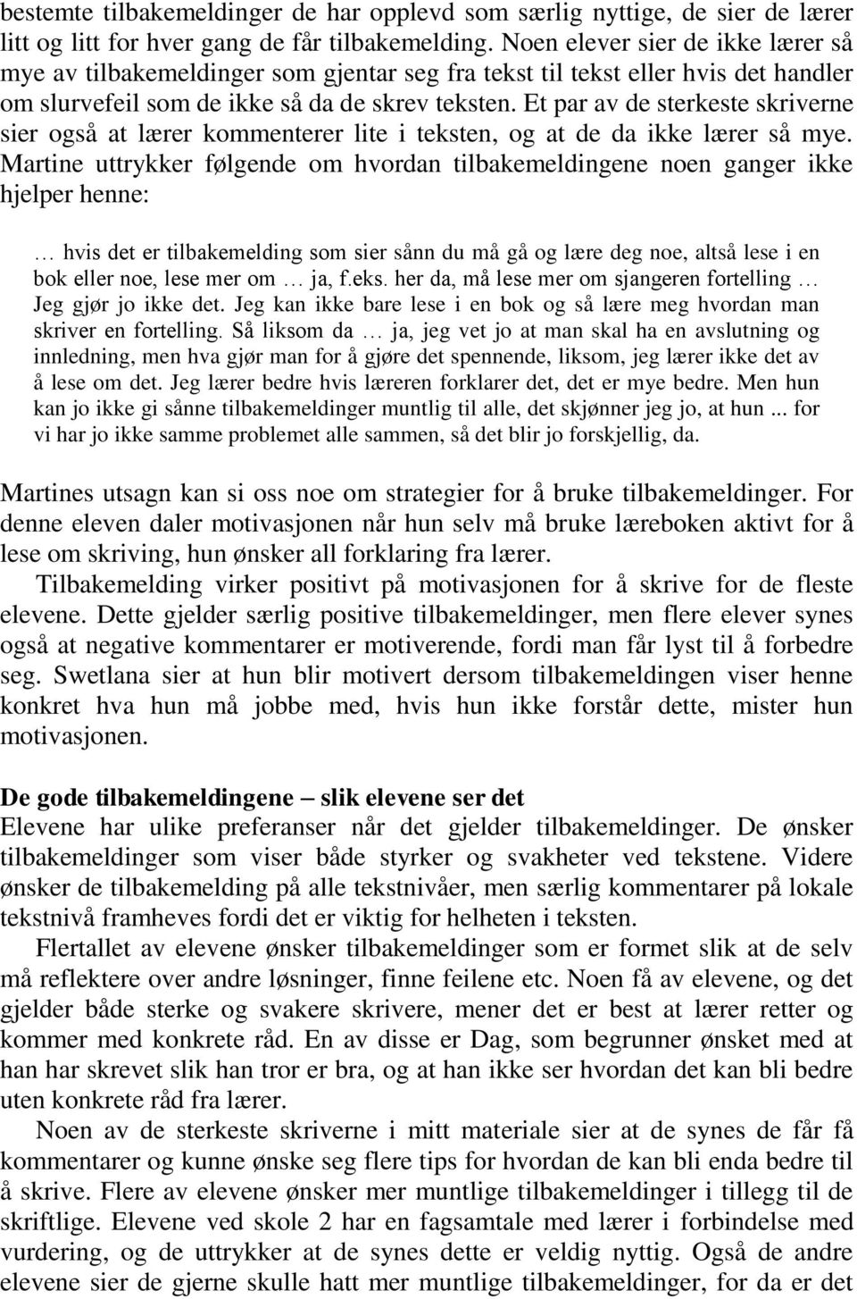 Et par av de sterkeste skriverne sier også at lærer kommenterer lite i teksten, og at de da ikke lærer så mye.