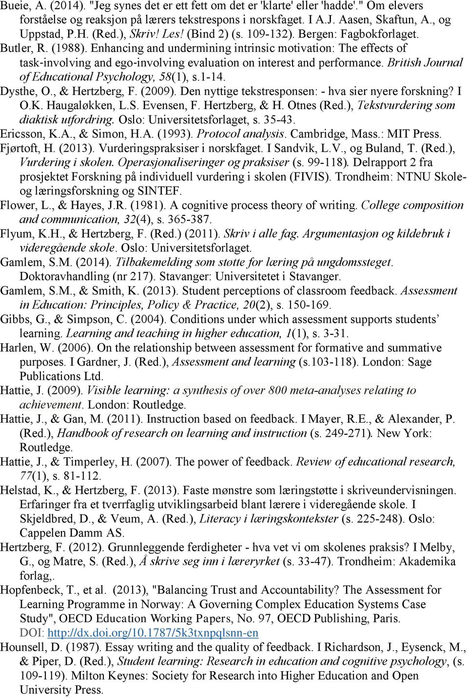 Enhancing and undermining intrinsic motivation: The effects of task involving and ego involving evaluation on interest and performance. British Journal of Educational Psychology, 58(1), s.1-14.