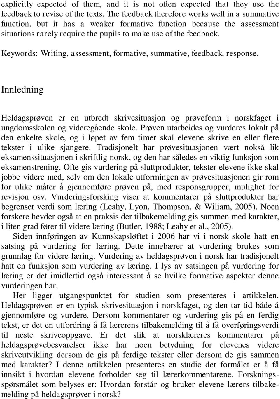 Keywords: Writing, assessment, formative, summative, feedback, response. Innledning Heldagsprøven er en utbredt skrivesituasjon og prøveform i norskfaget i ungdomsskolen og videregående skole.