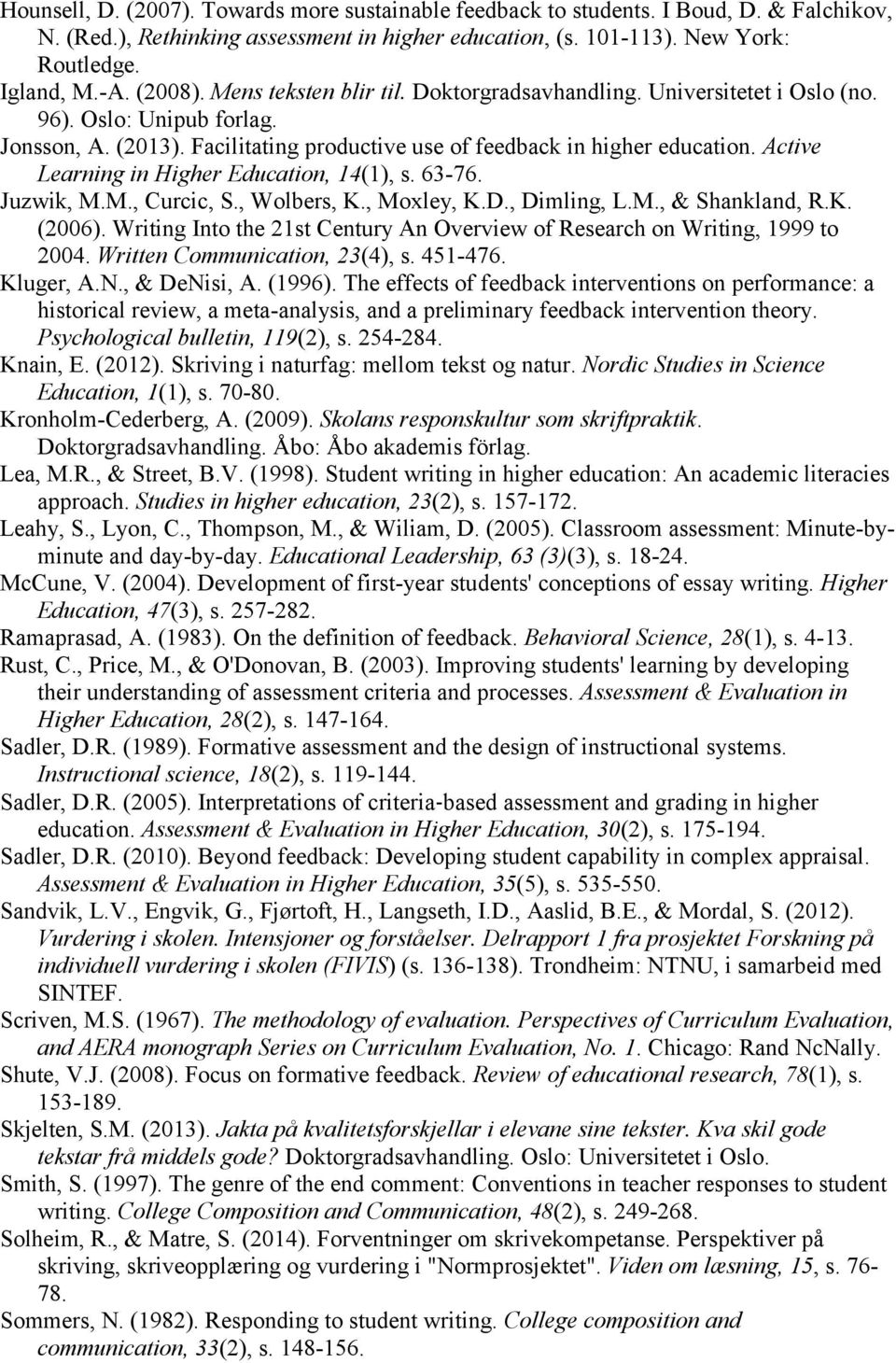 Active Learning in Higher Education, 14(1), s. 63-76. Juzwik, M.M., Curcic, S., Wolbers, K., Moxley, K.D., Dimling, L.M., & Shankland, R.K. (2006).